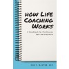 [POD] How Life Coaching Works: A Handbook for Continuous Self-Development (Paperback)