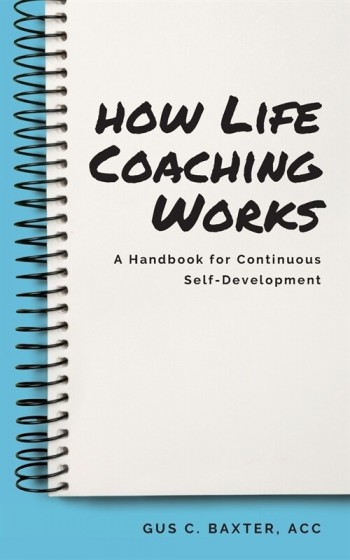 [POD] How Life Coaching Works: A Handbook for Continuous Self-Development (Paperback)