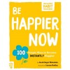 Be Happier Now: 100 Simple Ways to Become Instantly Happier (Paperback)