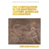 The Corporation in the Nineteenth-Century American Imagination (Paperback)