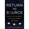 Return to Source: Unlock the Power of African-Centred Wellness (Paperback)