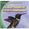 Colibries Pequenitos/Itty Bitty Hummingbirds