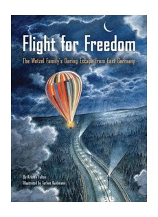 Flight for Freedom: The Wetzel Family's Daring Escape from East Germany (Berlin Wall History for Kids Book; Nonfiction Picture Books)