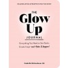 The Glow Up Journal: Everything You Need to Set Goals, Create Inspo--And Make It Happen! (Hardcover)