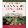 Your Cannabis Experience: A Beginner's Guide to Buying, Growing, Cooking, and Healing with Cannabis (Hardcover)