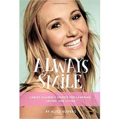 Always Smile: Carley Allison's Secrets for Laughing, Loving and Living