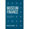 Museum Finance: Issues, Challenges, and Successes (Hardcover)