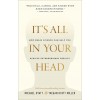 It's All in Your Head : How Brain Science Can Help You Achieve Extraordinary Results (Paperback, ITPE)