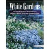 White Gardens: Creating Magnificent Moonlit Spaces: Includes Guide to White and Luminous Plants (Paperback)