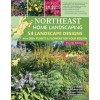 Northeast Home Landscaping, 4th Edition: 54 Landscape Designs with 200+ Plants & Flowers for Your Region (Paperback)