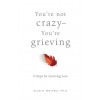 You're Not Crazy--You're Grieving:: 6 Steps for Surviving Loss (Paperback)