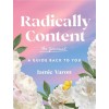 Radically Content: The Journal: Being Satisfied in an Endlessly Dissatisfied World (Hardcover)