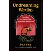 Undreaming Wetiko: Breaking the Spell of the Nightmare Mind-Virus (Paperback)