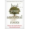 Heal Your Ancestral Roots: Release the Family Patterns That Hold You Back (Paperback)