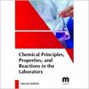 Chemical principles, properties, and reactions in the laboratory