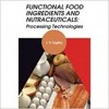 Functional Food Ingredients and Nutraceuticals: Processing Technologies