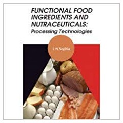 Functional Food Ingredients and Nutraceuticals: Processing Technologies