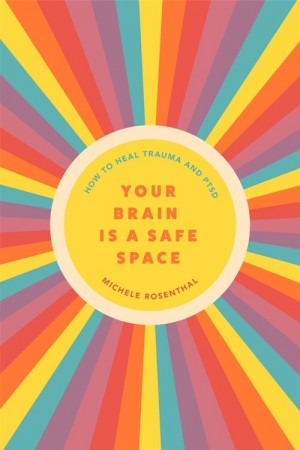 Your Brain Is a Safe Space: How to Heal Trauma and Ptsd (Paperback)