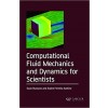 Computational Fluid Mechanics and Dynamics for Scientists