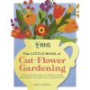 RHS The Little Book of Cut-Flower Gardening (Hardcover)