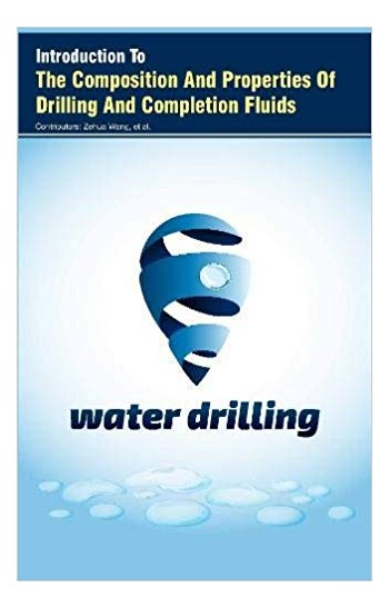 Introduction To The Composition And Properties Of Drilling And Completion Fluids
