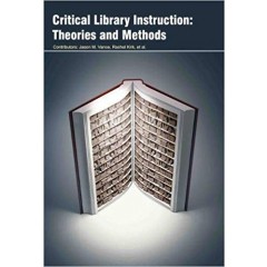 Critical Library Instruction: Theories and Methods