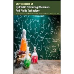 Encyclopaedia Of Hydraulic Fracturing Chemicals And Fluids Technology 3 Vols