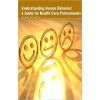 Understanding Human Behavior: A Guide for Health Care Professionals