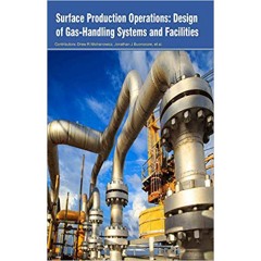 Surface Production Operations: Design of Gas-Handling Systems and Facilities