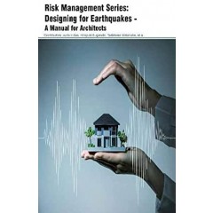 Risk Management Series: Designing for Earthquakes - A Manual for Architects