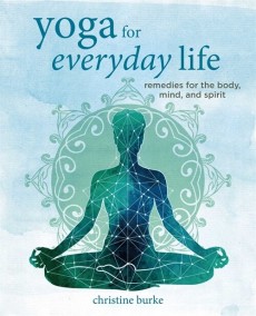 Yoga for Everyday Life : Remedies for the Body, Mind, and Spirit (Hardcover)
