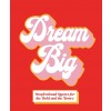 Dream Big: Inspirational Quotes for the Bold and the Brave (Hardcover)