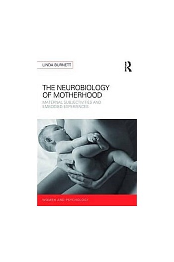 The Neurobiology of Motherhood : Maternal Subjectivities and Embodied Experiences (Paperback)