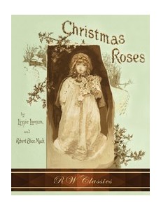 Christmas Roses (RW Classics Edition, Illustrated)