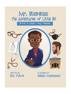 Mr. Business: The Adventures of Little BK: Book 5: Smart Guy Glasses