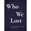 Who We Lost: Writing to Remember the Pandemic (Paperback)