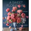 A Sweet Floral Life: Romantic Arrangements for Fresh and Sugar Flowers [A Floral D?or Book] (Hardcover)