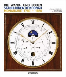 Wand- Und Bodenstanduhren Der Donaumonarchie: 1780-1850 (Hardcover)