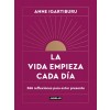 La Vida Empieza Cada D?: 365 Maneras de Decidir C?o Quieres Estar En El Mundo / Life Begins Every Day (Hardcover)