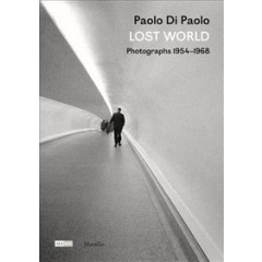 Paolo Di Paolo: Lost World: Photographs 1954-1968