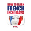 [POD] How to Learn French in 30 Days (Paperback)