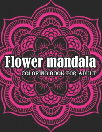 [POD] Flower Mandala Coloring Book For Adult: Flower Mandalas An Adult Coloring Book with Fun, Easy, and Relaxing Mandalas (Paperback)