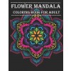 [POD] Flower Mandala Coloring Book For Adult: Stress Relief Coloring Book For Adults: 50 Beautiful Mandala Coloring Pages (Paperback)