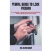 [POD] Visual Guide to Lock Picking: Get The Fundamentals On Revealed Skills, Patterns And Advanced Techniques You Need To Peek Locks Perfectly Even As A B (Paperback)