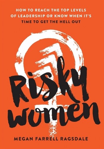 [POD] Risky Women: How To Reach the Top Levels of Leadership or Know When It's Time to Get the Hell Out (Hardcover)